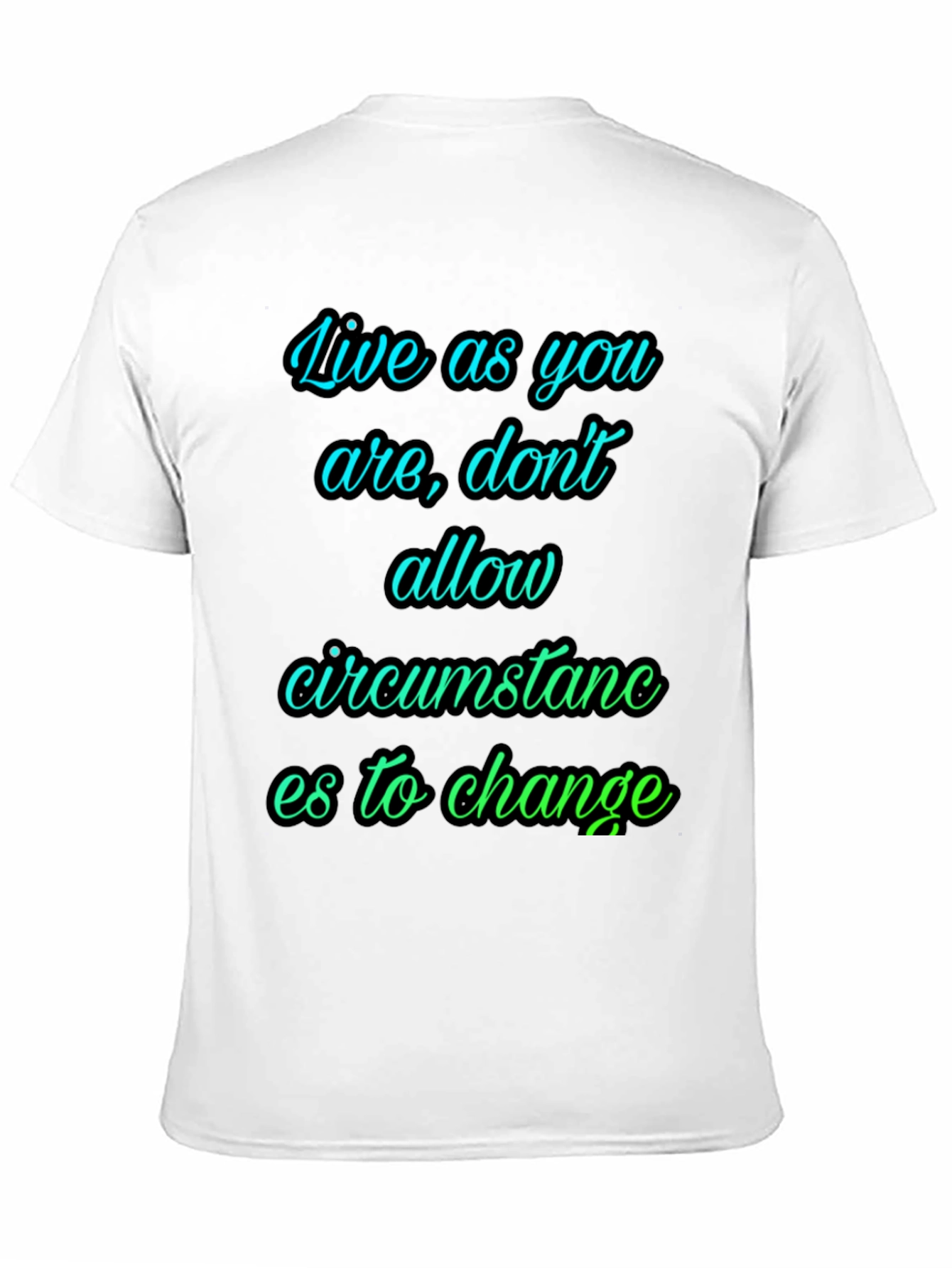 Motivational T-Shirt: Live As You Are