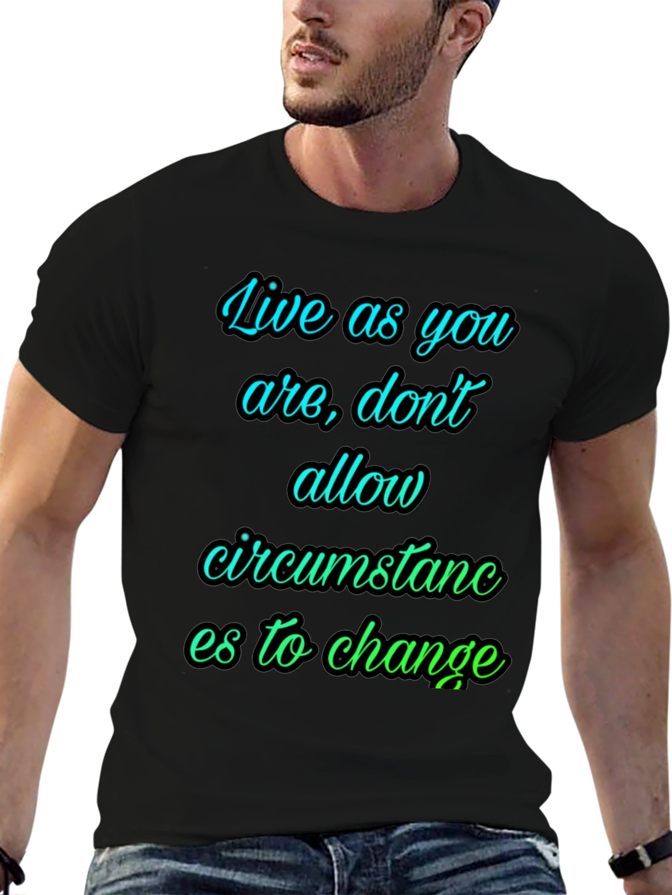 Motivational T-Shirt: Live As You Are