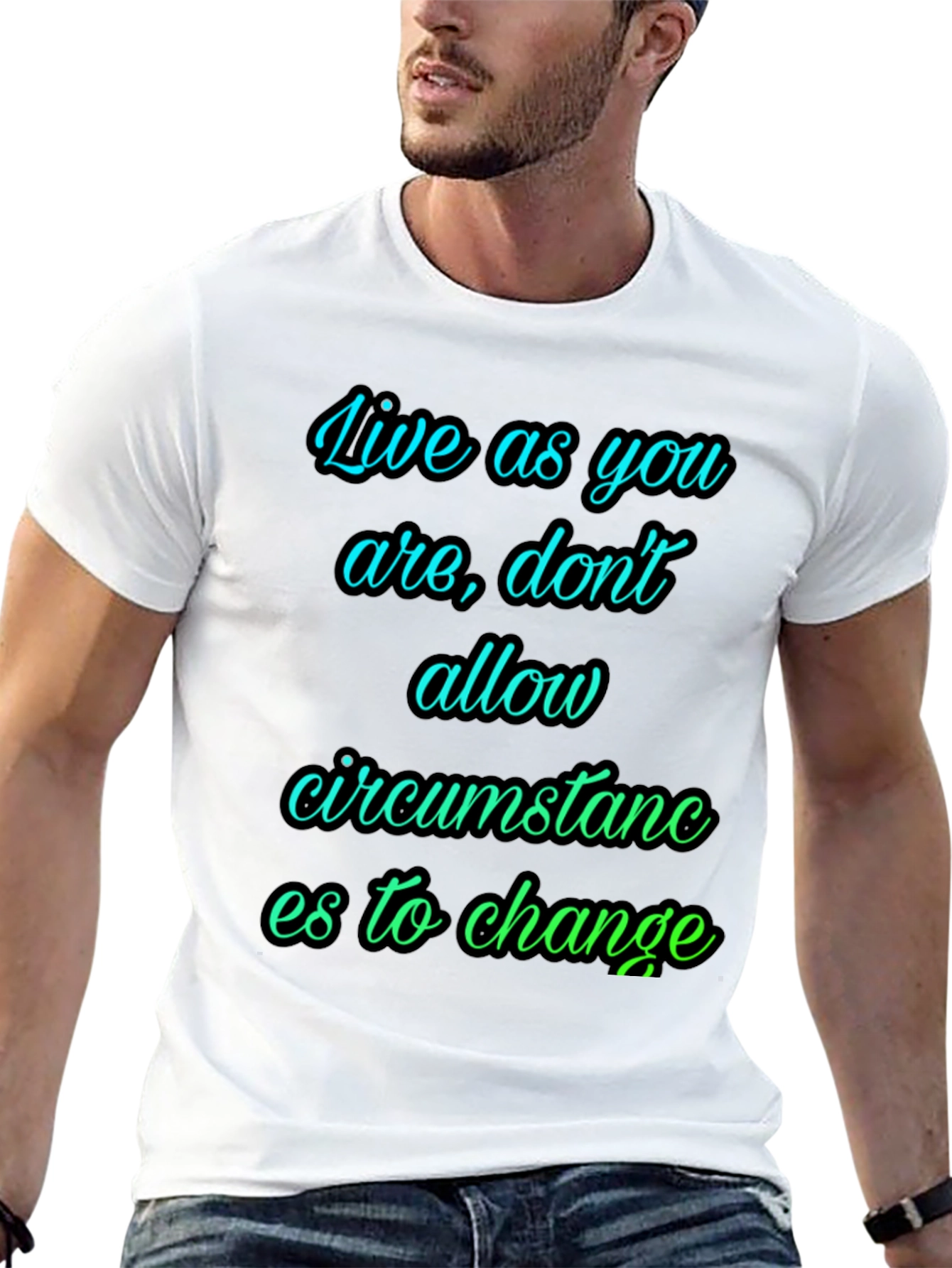 Motivational T-Shirt: Live As You Are