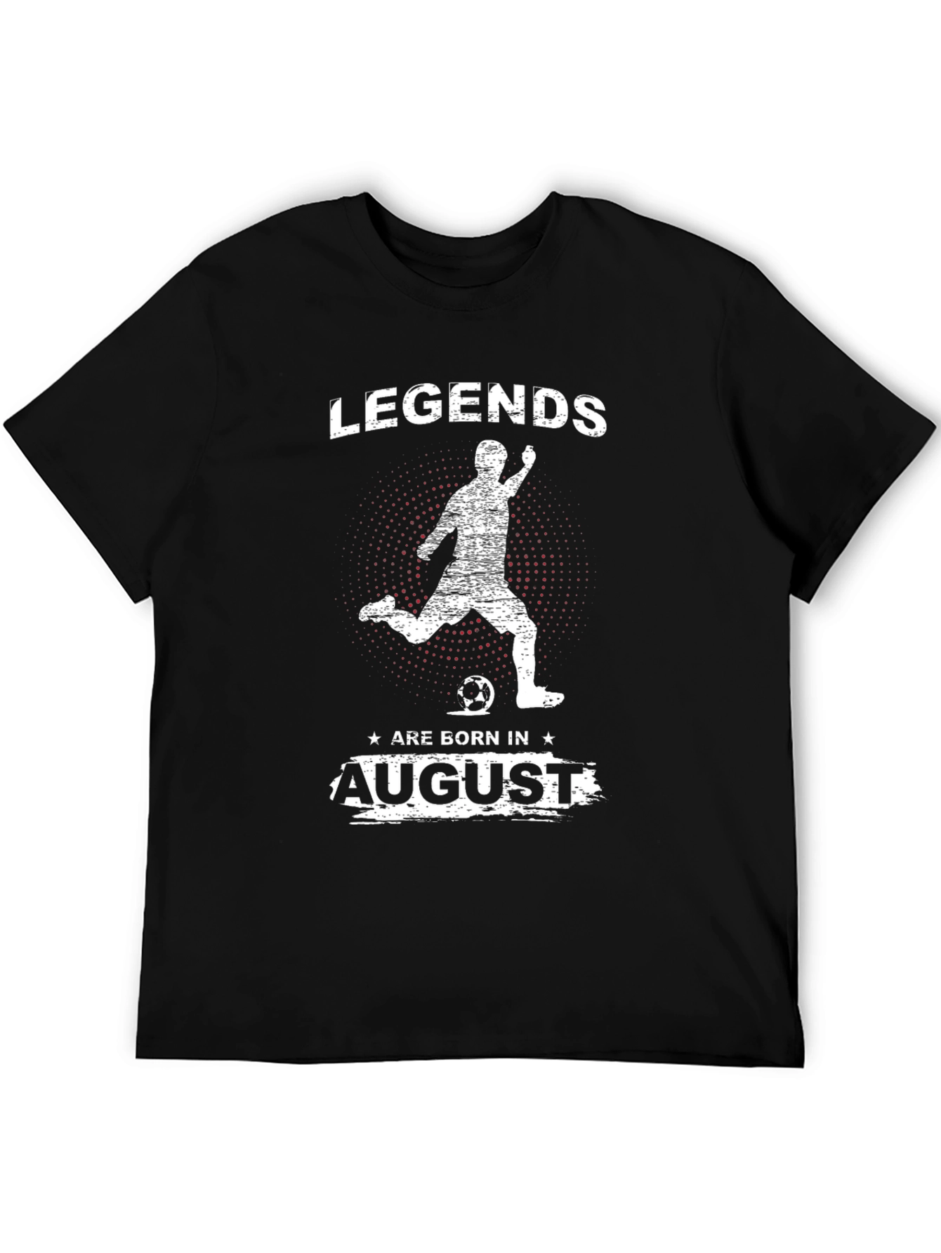 Legends Are Born In August Soccer T-Shirt