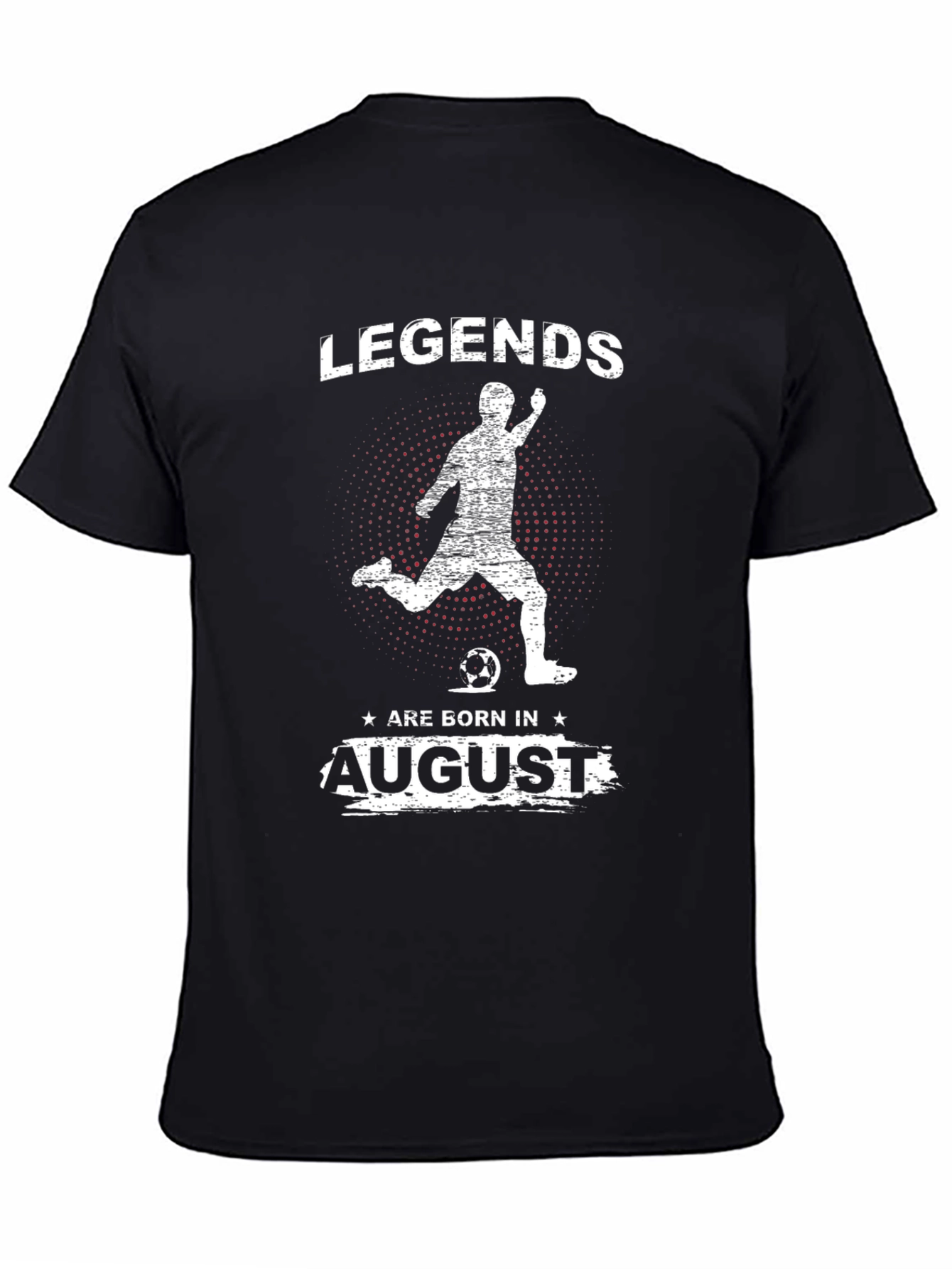 Legends Are Born In August Soccer T-Shirt