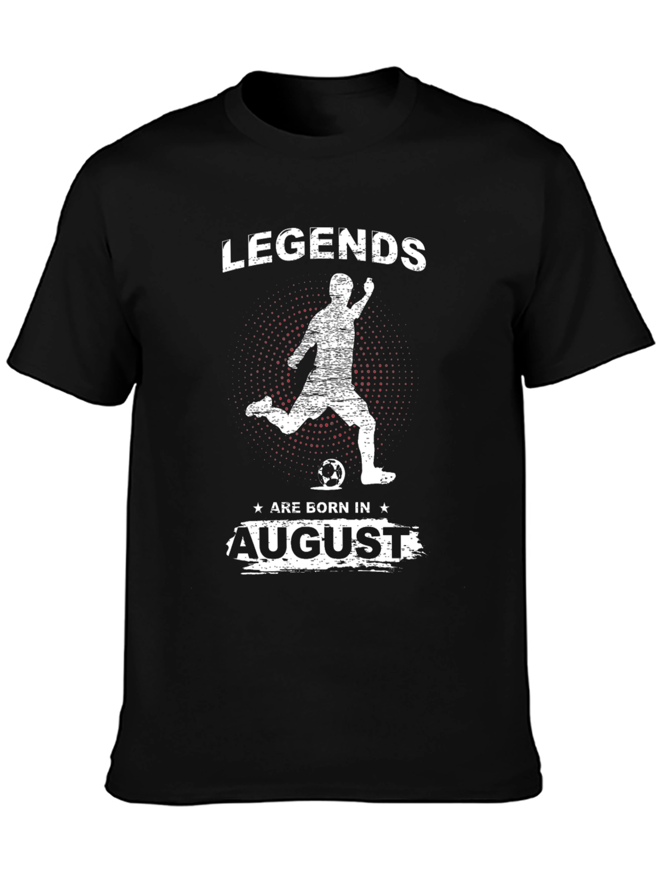 Legends Are Born In August Soccer T-Shirt