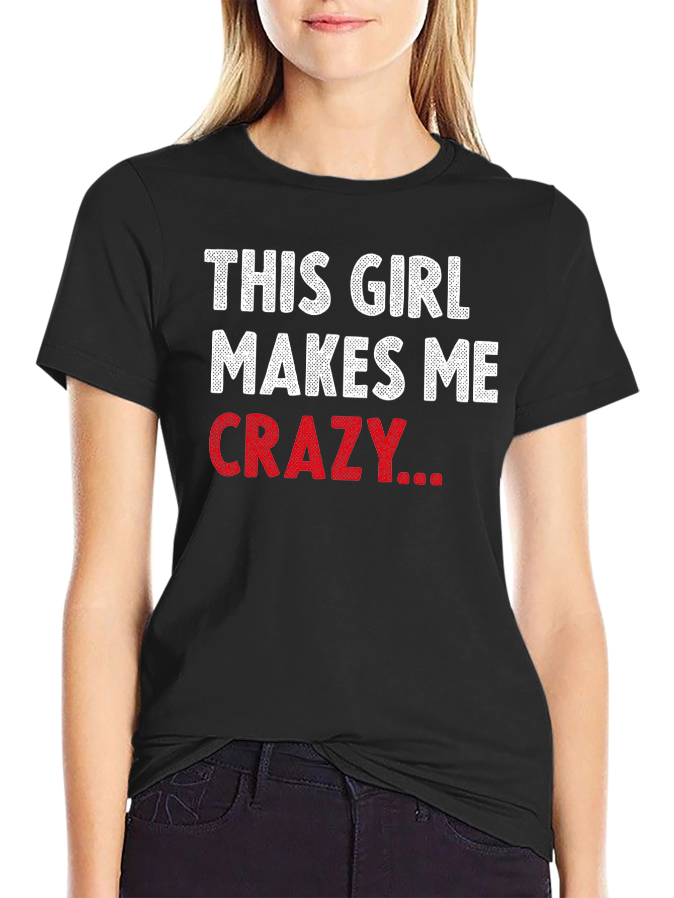 This Girl Makes Me Crazy Funny Graphic T-Shirt