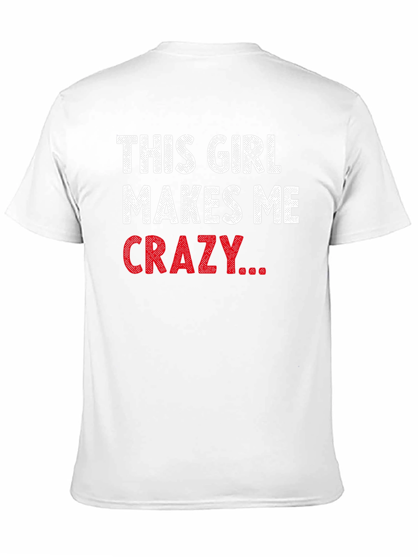 This Girl Makes Me Crazy Funny Graphic T-Shirt