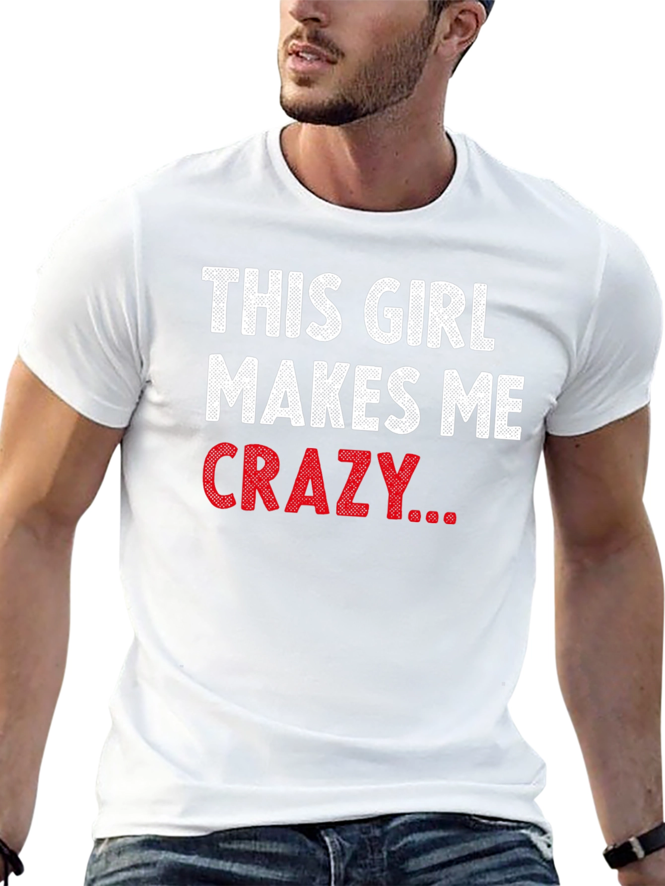This Girl Makes Me Crazy Funny Graphic T-Shirt