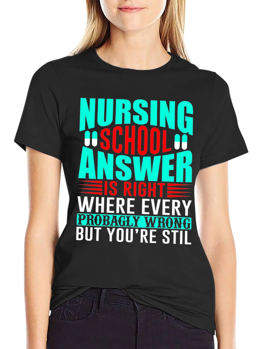 Nursing School Humor Tee - Where Every Answer Is Right