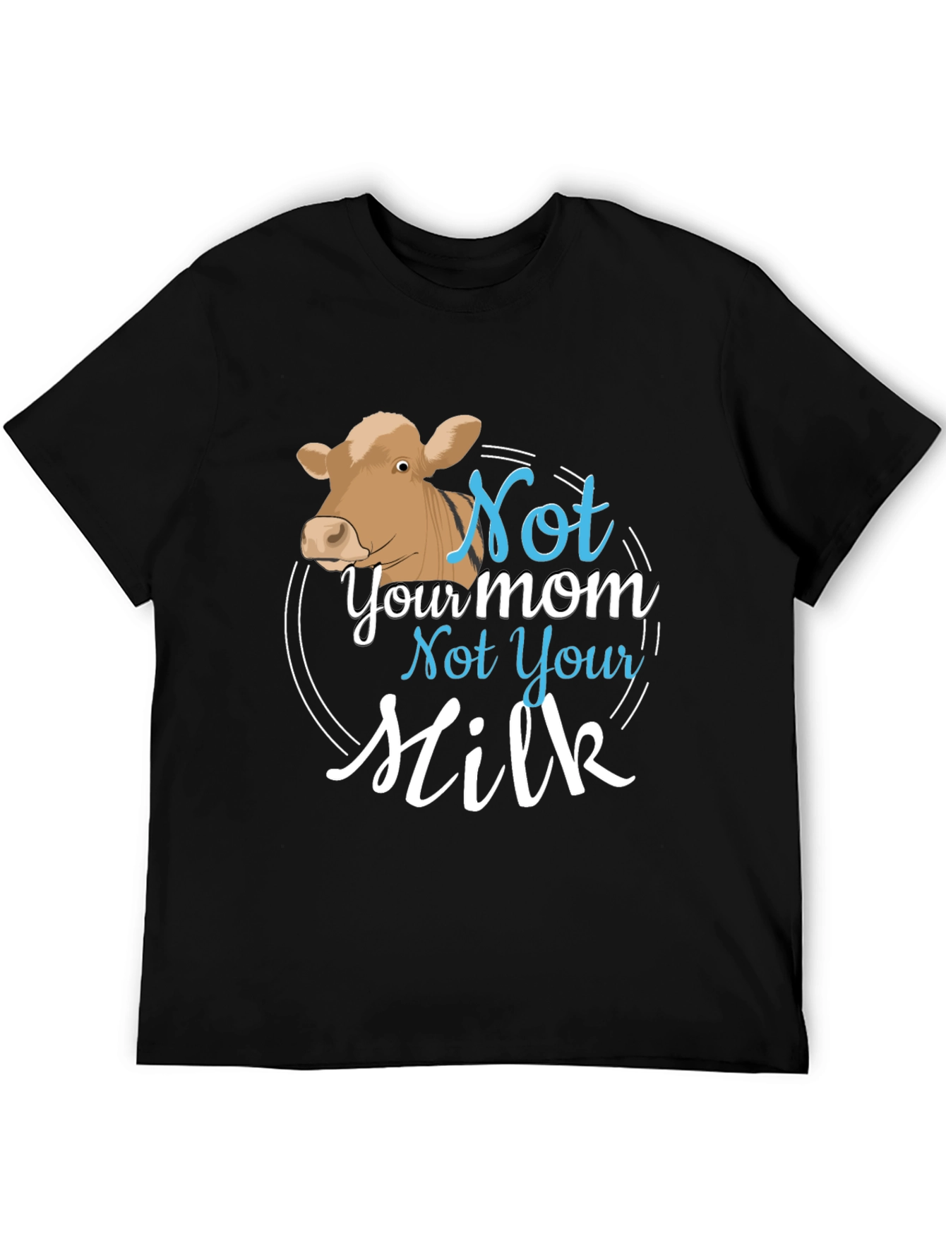Vegan Not Your Mom Not Your Milk T-Shirt