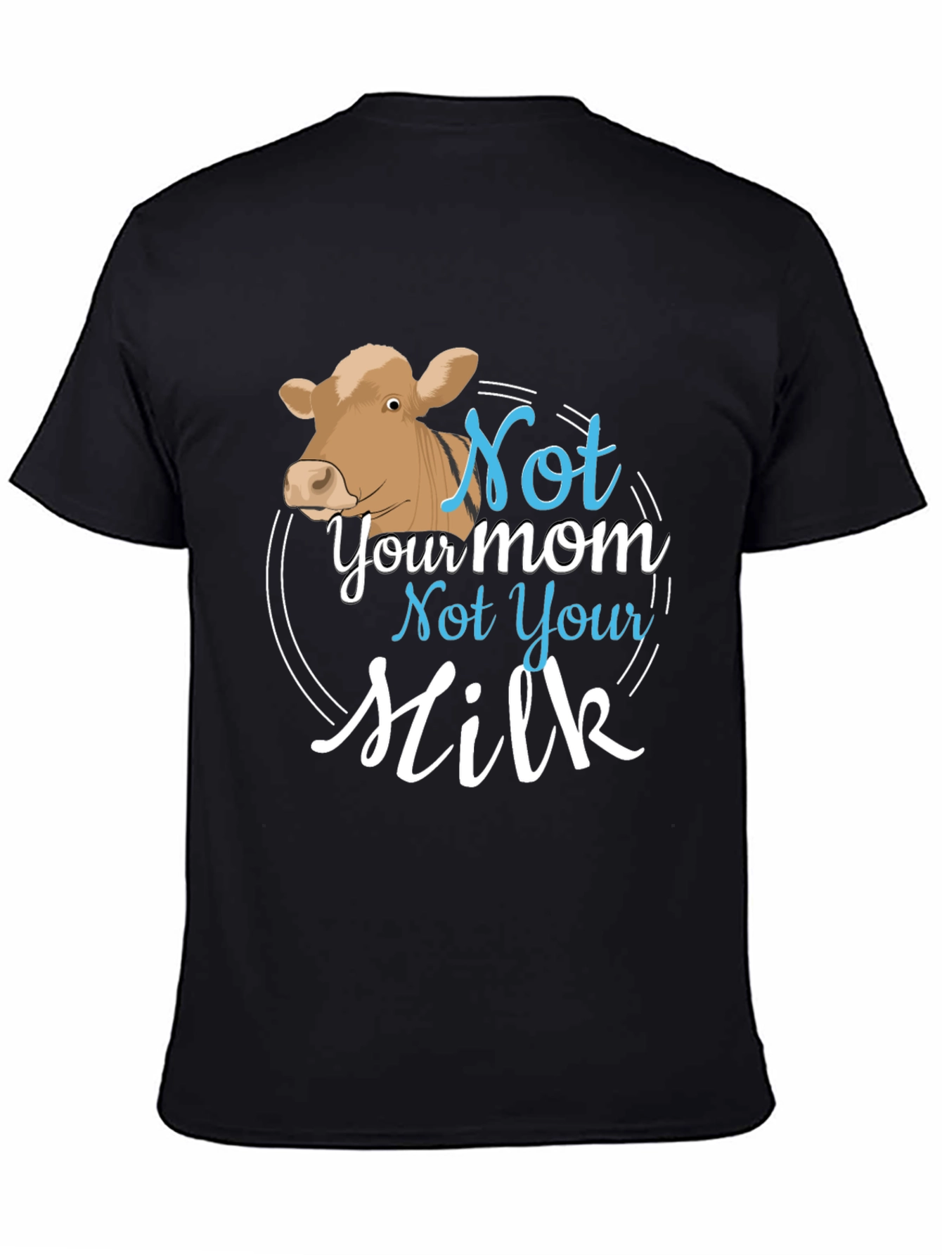 Vegan Not Your Mom Not Your Milk T-Shirt