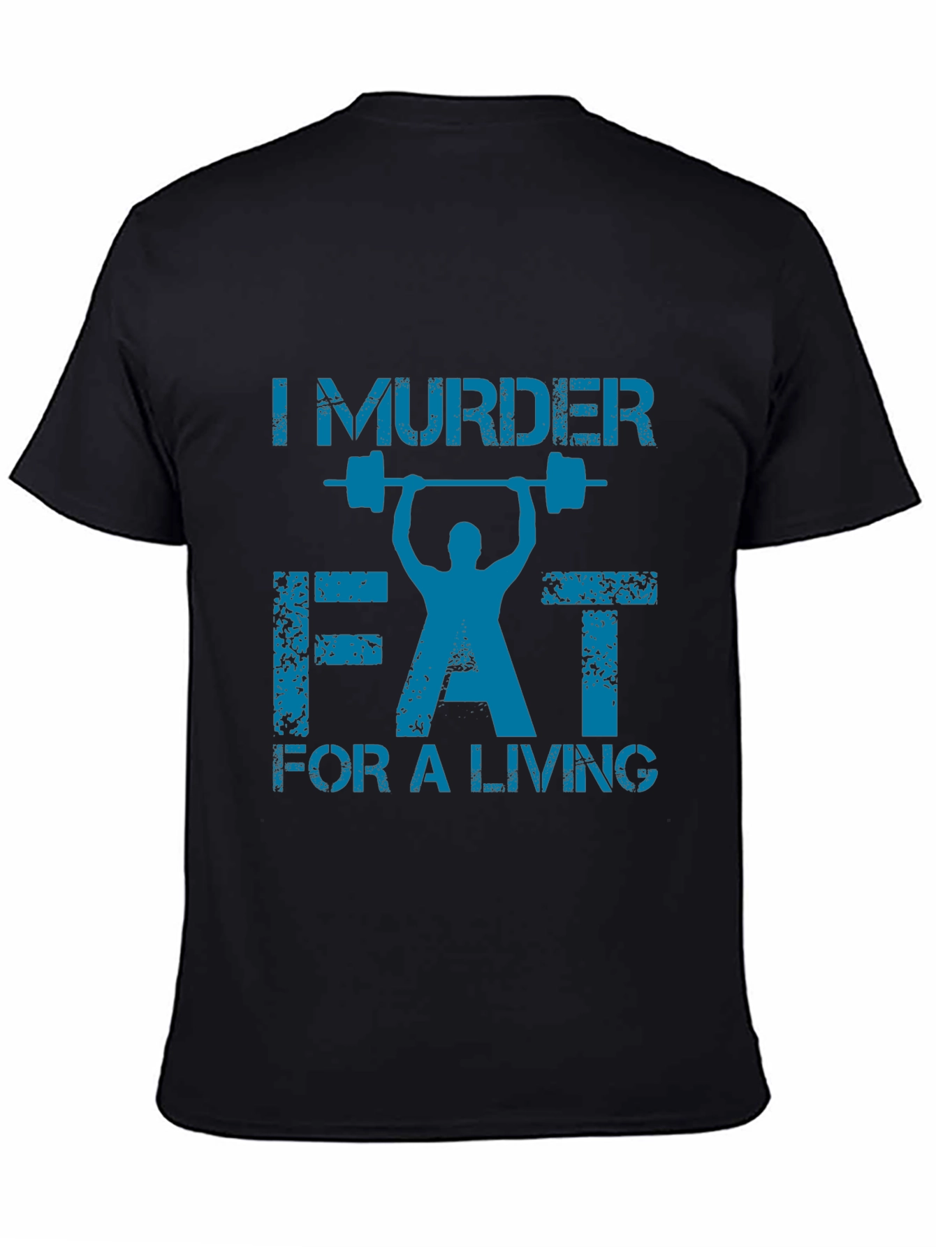 I Murder Fat for a Living Gym T-Shirt