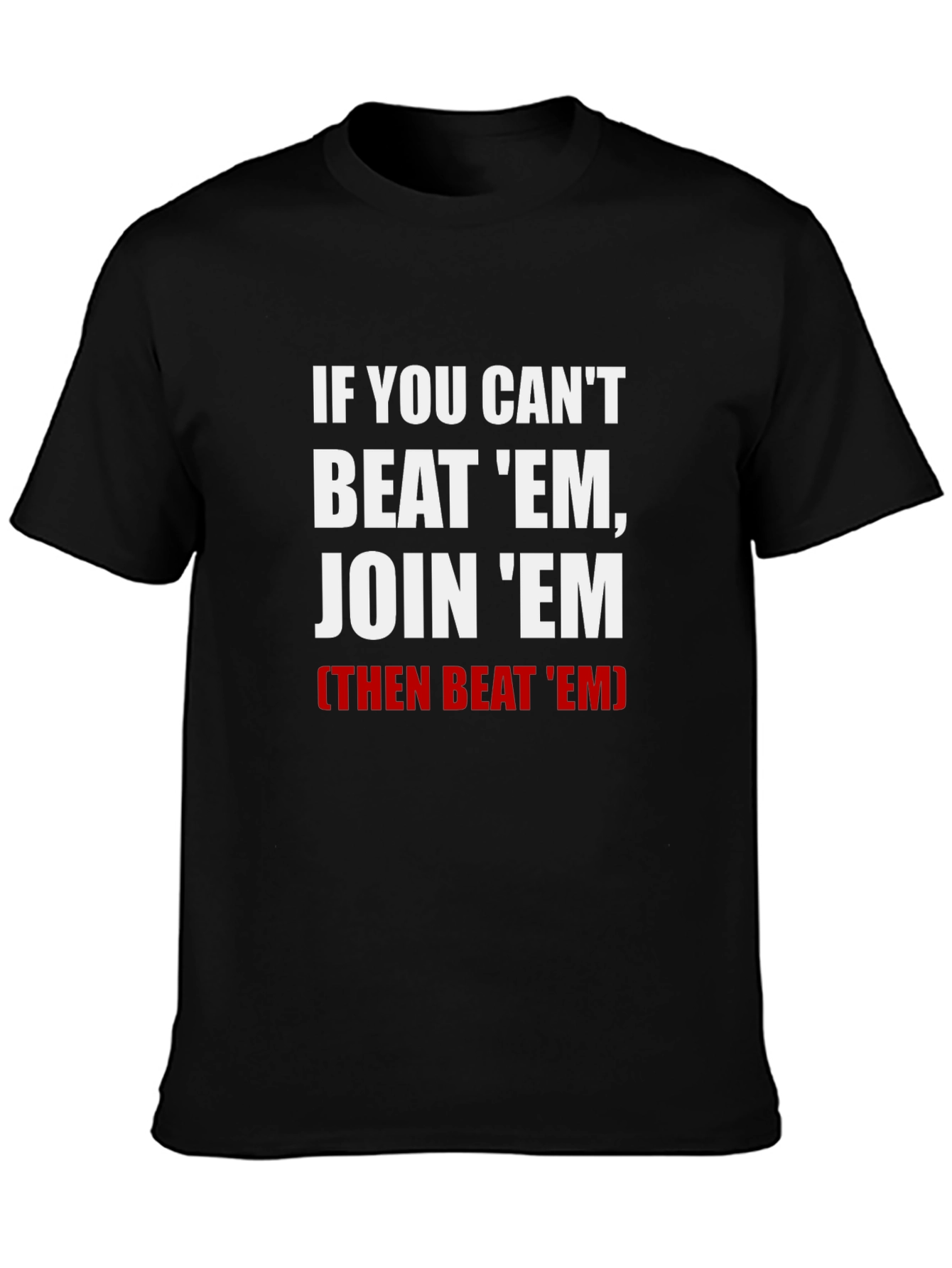 If You Cant Beat Em Join Em T-Shirt