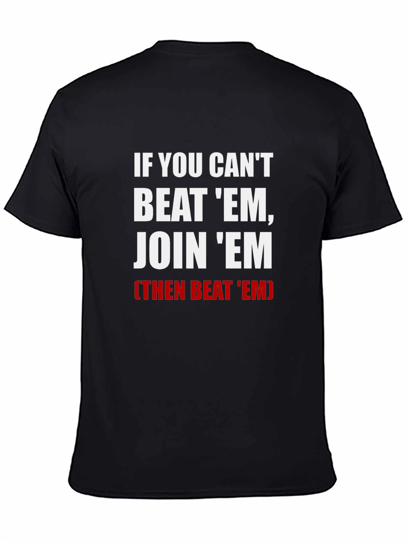 If You Cant Beat Em Join Em T-Shirt