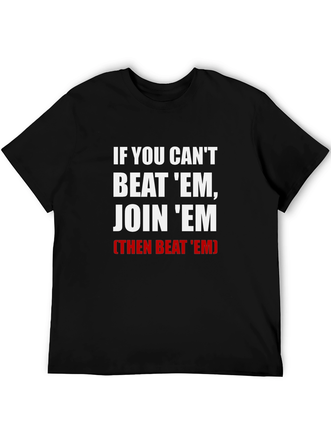 If You Cant Beat Em Join Em T-Shirt