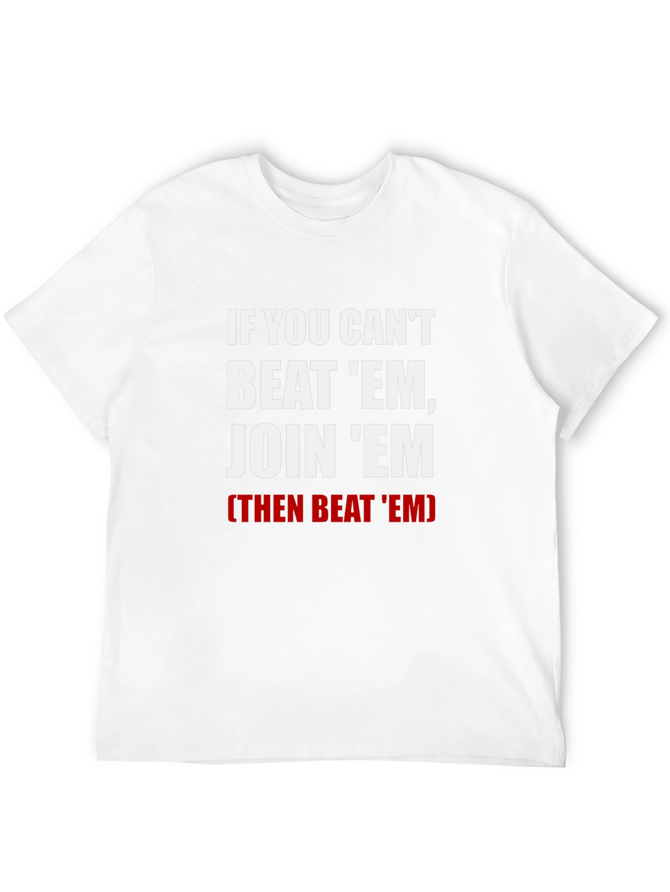 If You Cant Beat Em Join Em T-Shirt