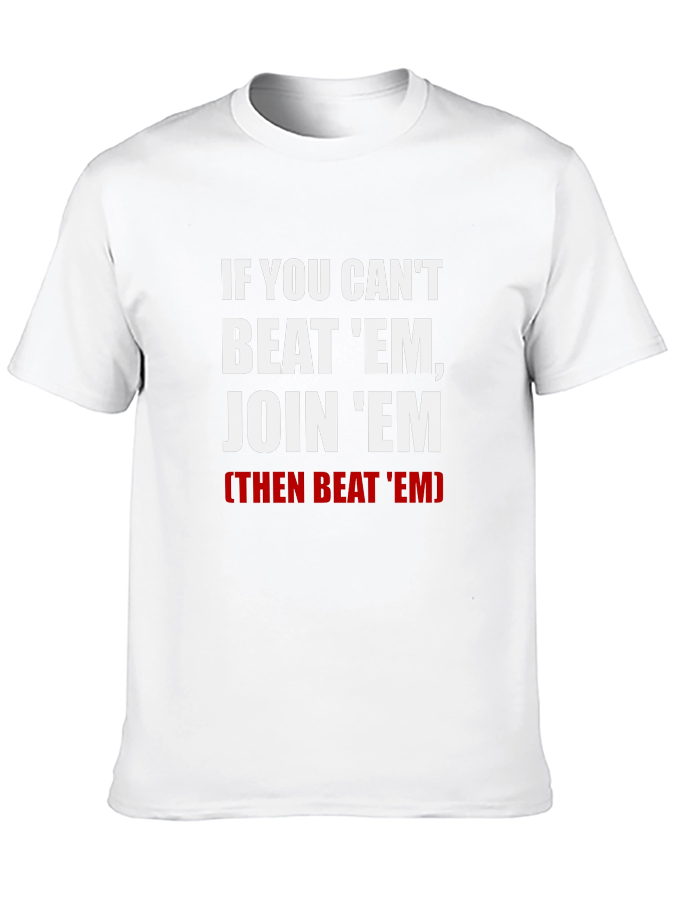 If You Cant Beat Em Join Em T-Shirt
