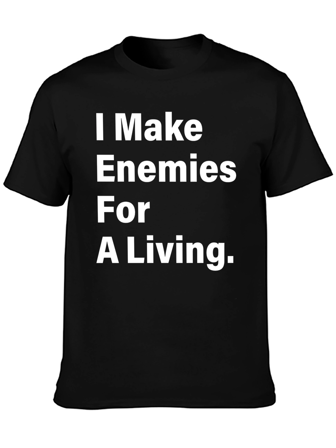 I Make Enemies For A Living Black T-Shirt