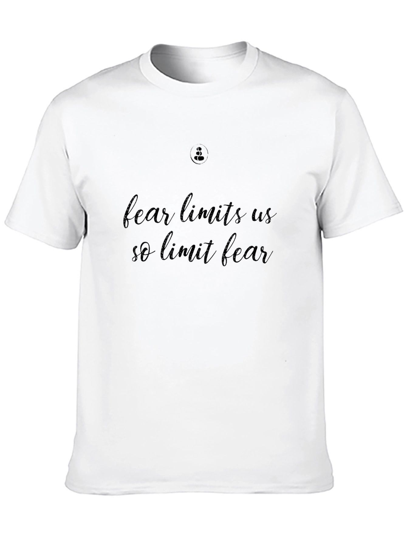 Fear Limits Us So Limit Fear T-Shirt