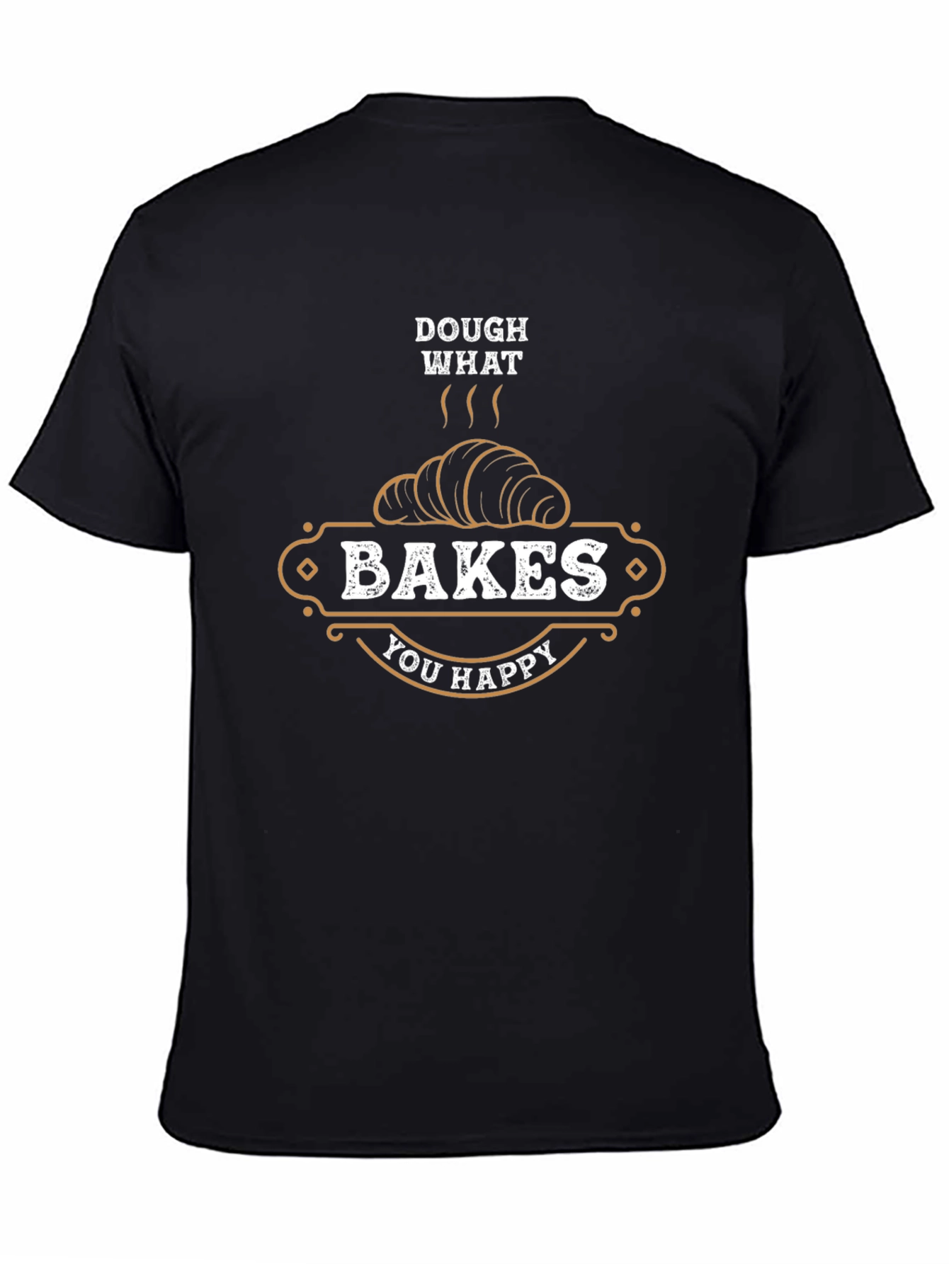 Dough What Bakes You Happy T-Shirt