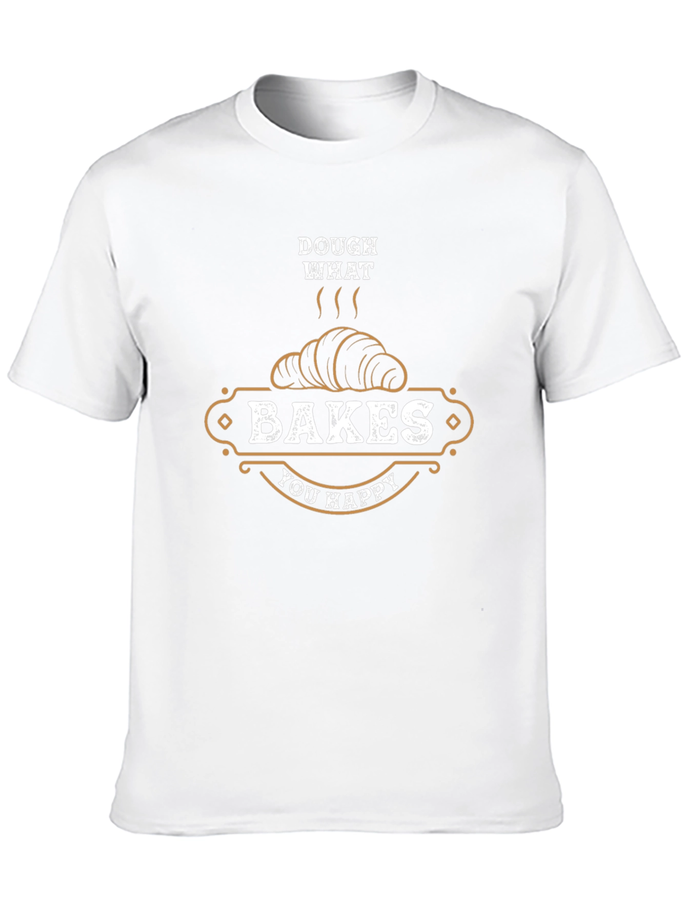Dough What Bakes You Happy T-Shirt
