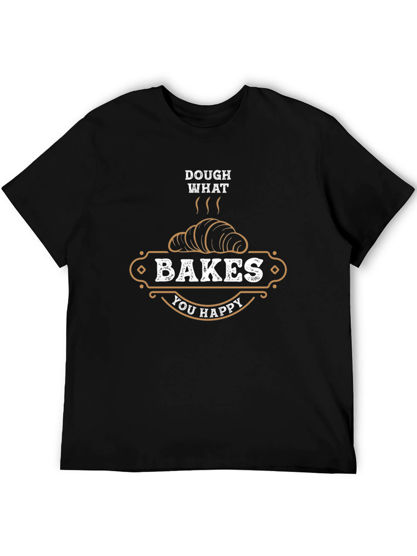 Dough What Bakes You Happy T-Shirt