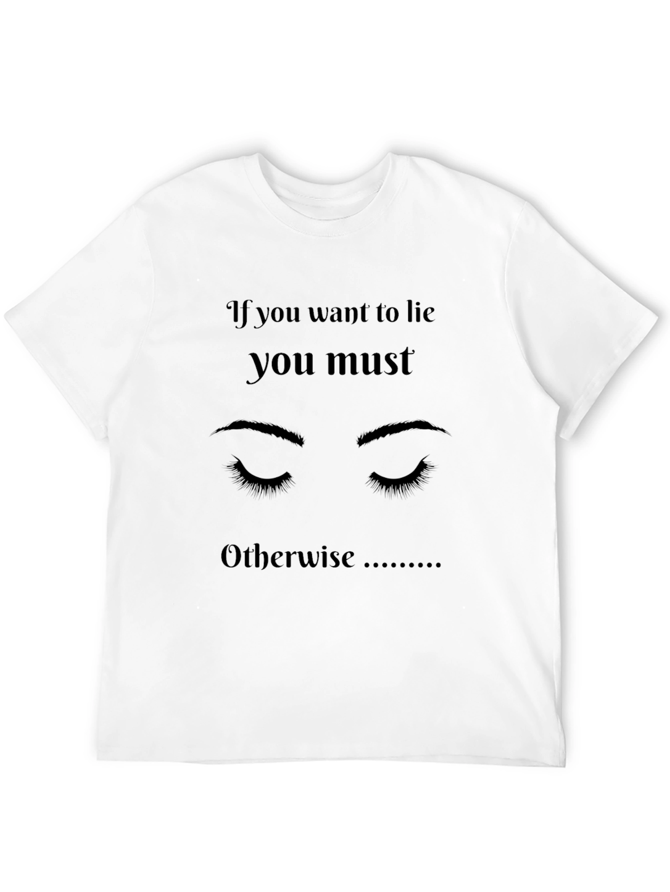 If You Want To Lie Graphic T-Shirt