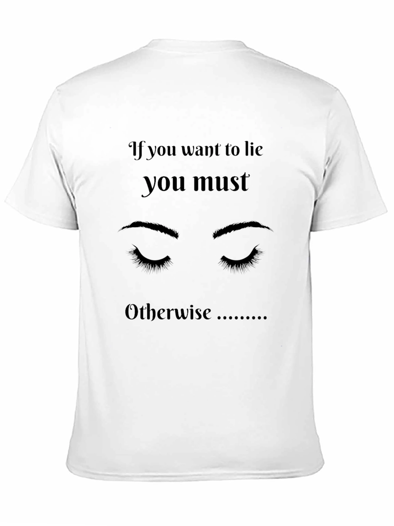 If You Want To Lie Graphic T-Shirt