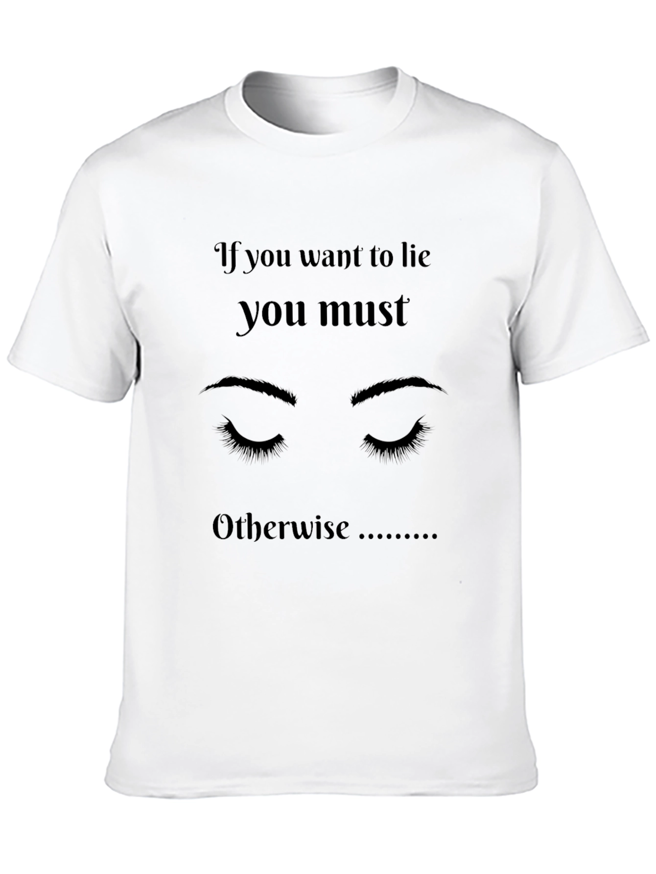 If You Want To Lie Graphic T-Shirt