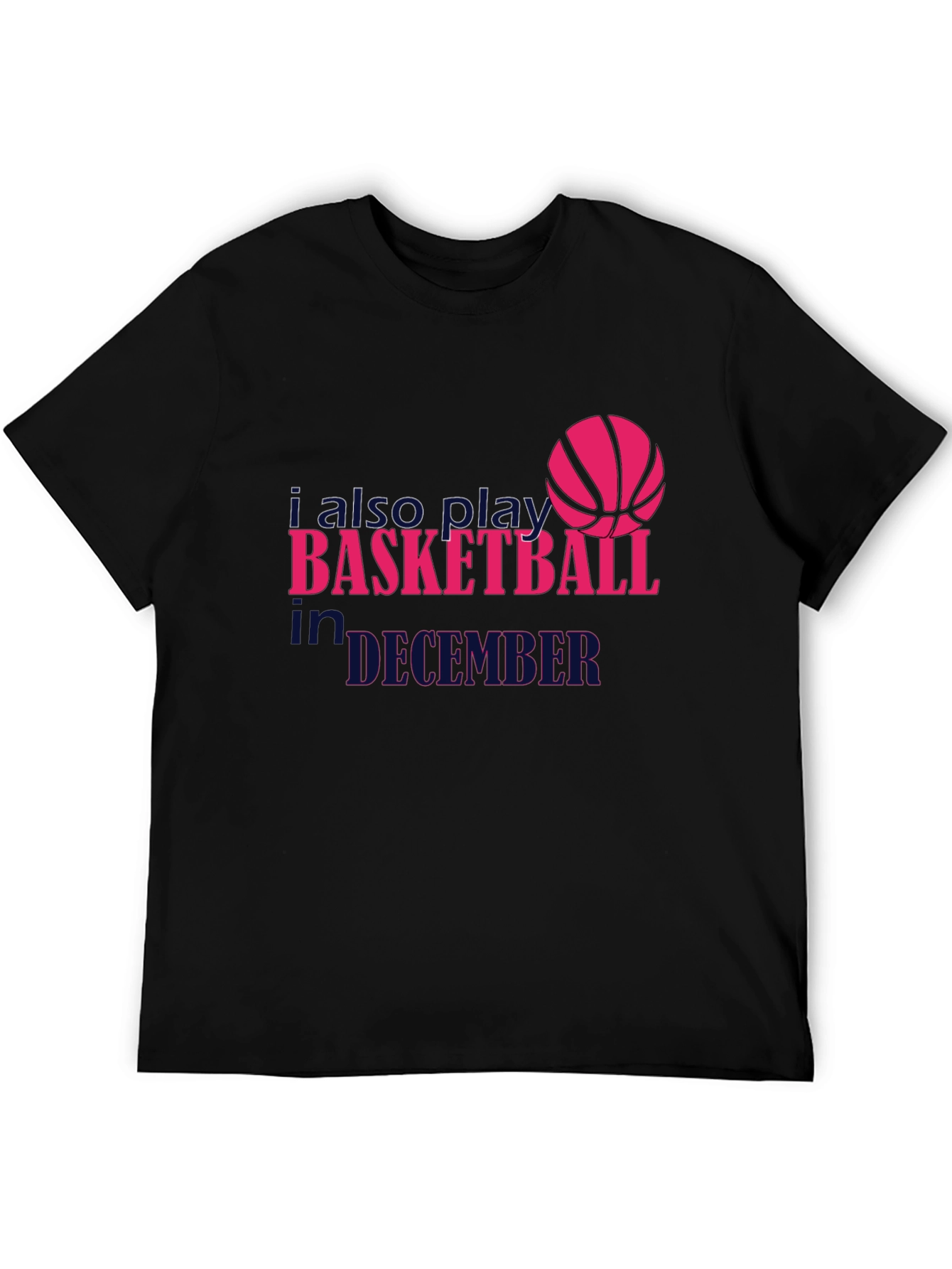 I Also Play Basketball in December T-Shirt