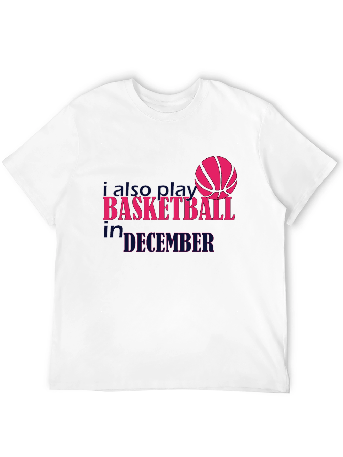 I Also Play Basketball in December T-Shirt
