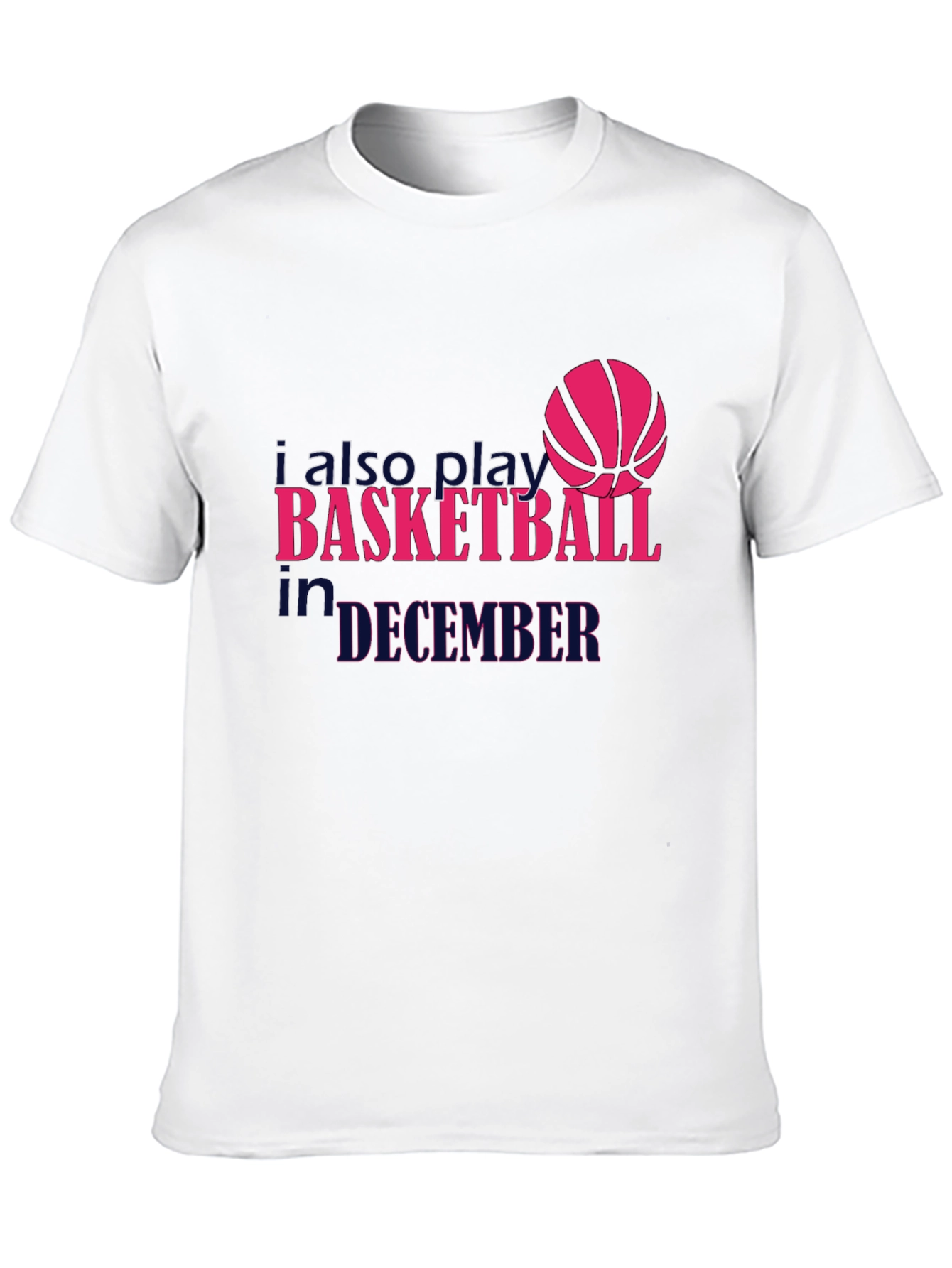 I Also Play Basketball in December T-Shirt