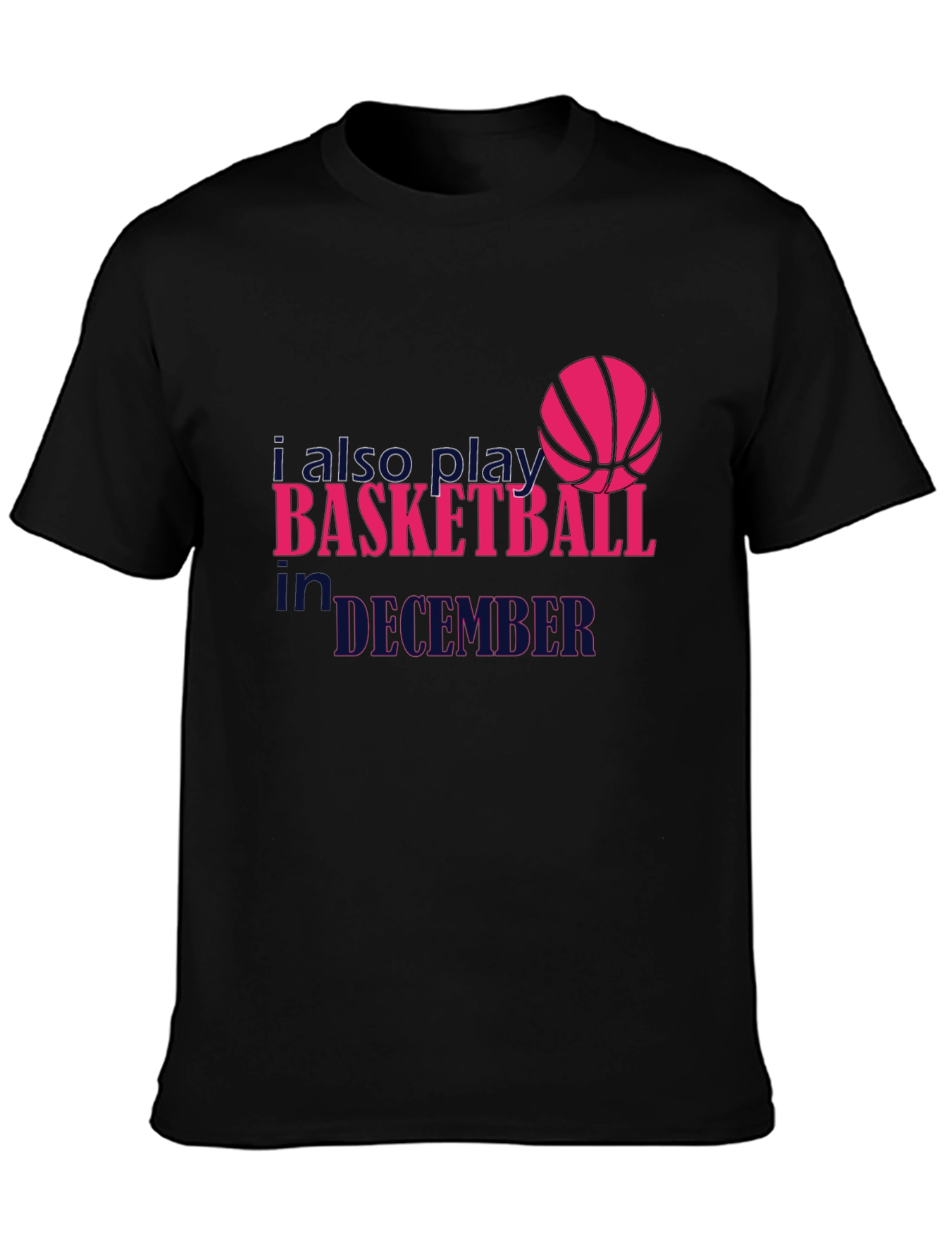 I Also Play Basketball in December T-Shirt