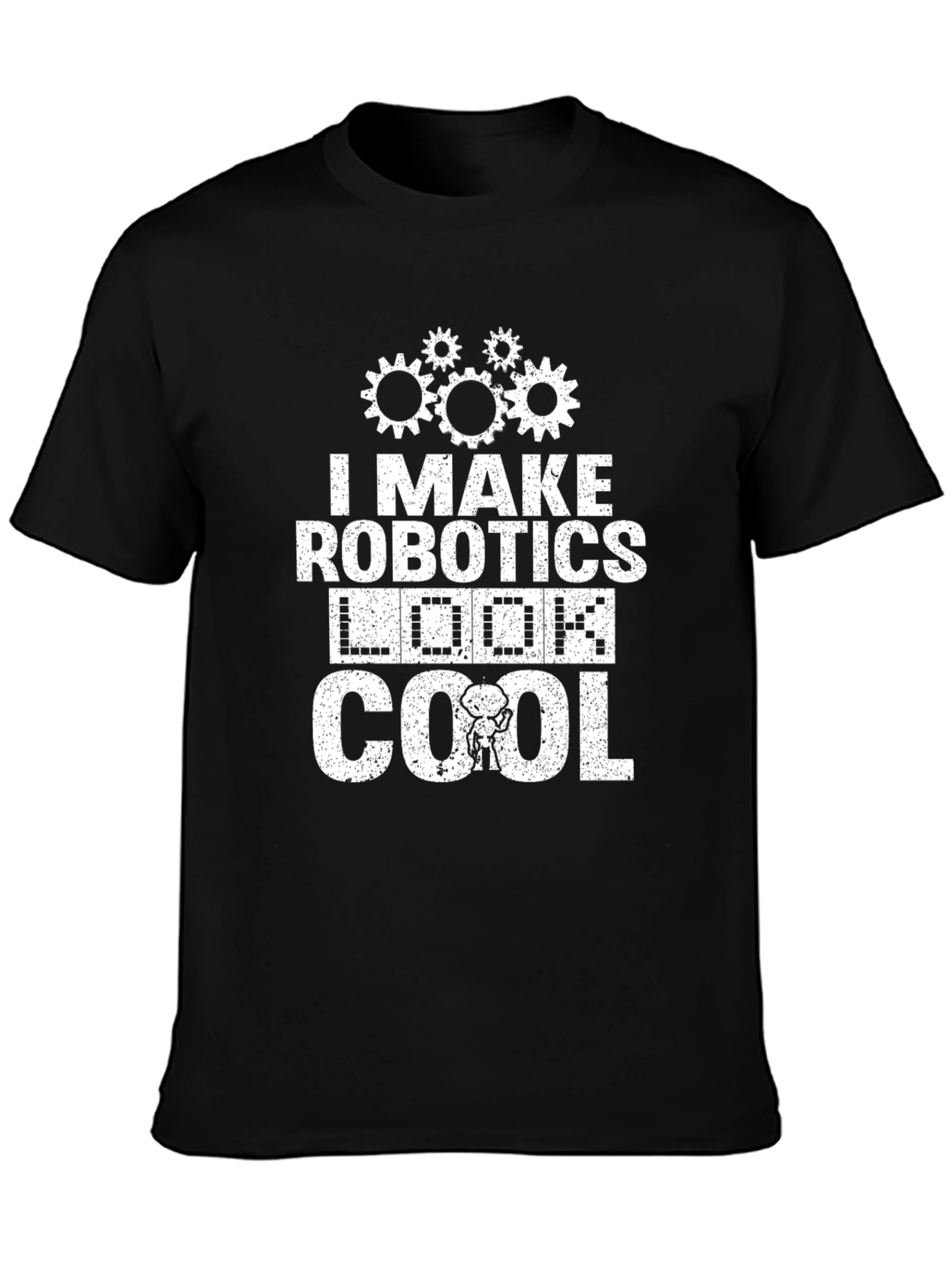 I Make Robotics Look Cool T-Shirt Funny Robot Tee