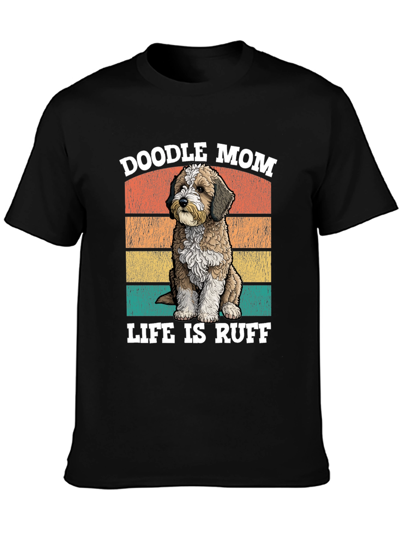 Doodle Mom Life is Ruff T-Shirt
