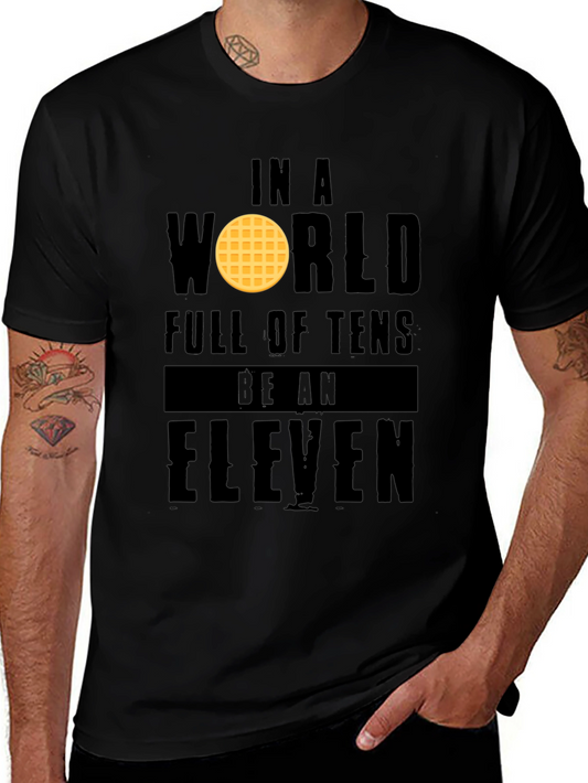 In a World Full of Tens Be an Eleven T-Shirt