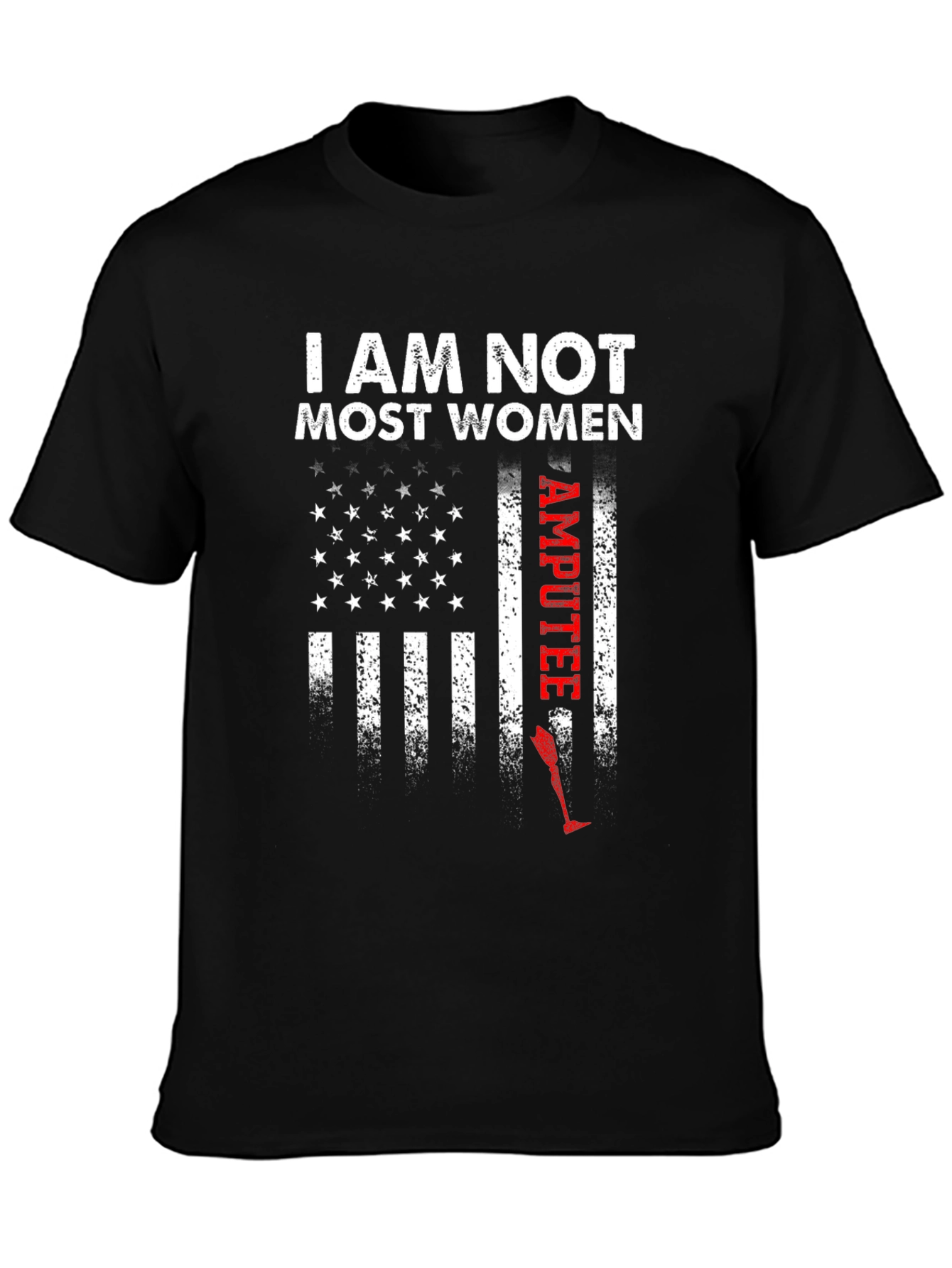 I Am Not Most Women Amputee Graphic Tee