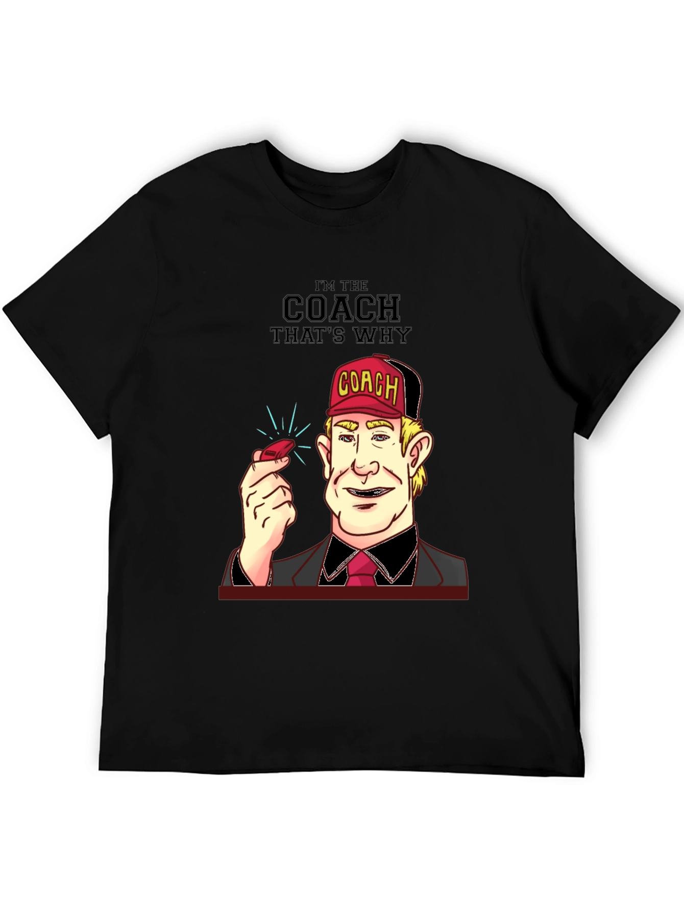 Im the Coach Thats Why T-Shirt