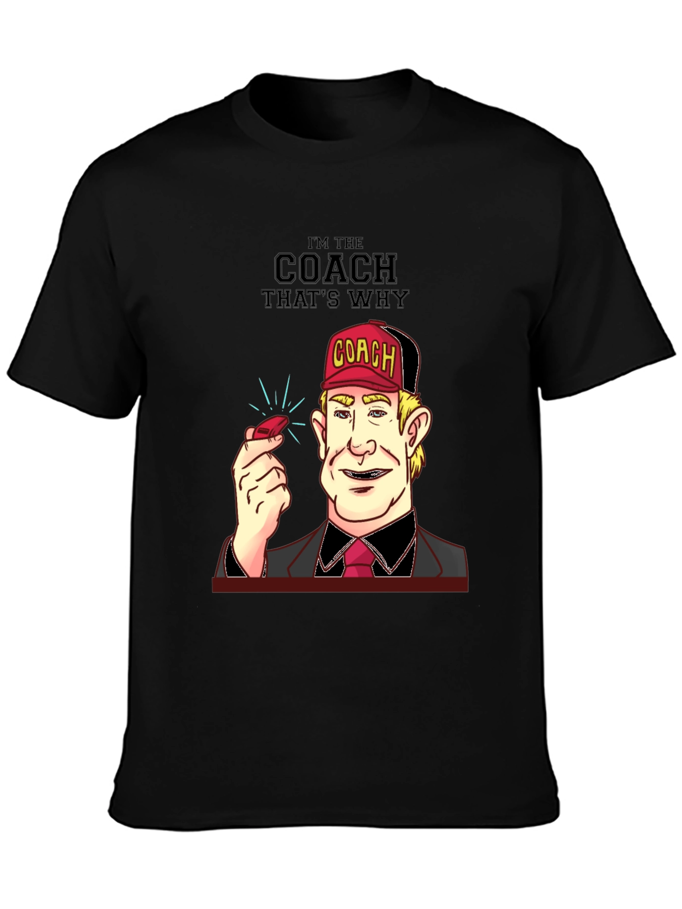 Im the Coach Thats Why T-Shirt