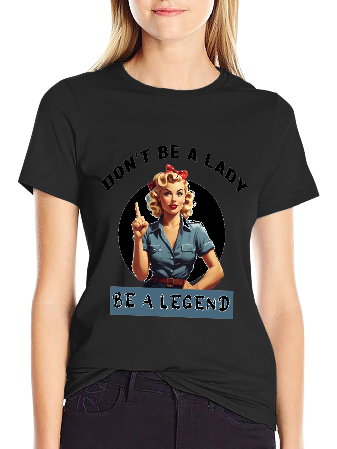 Dont Be a Lady Be a Legend T-Shirt