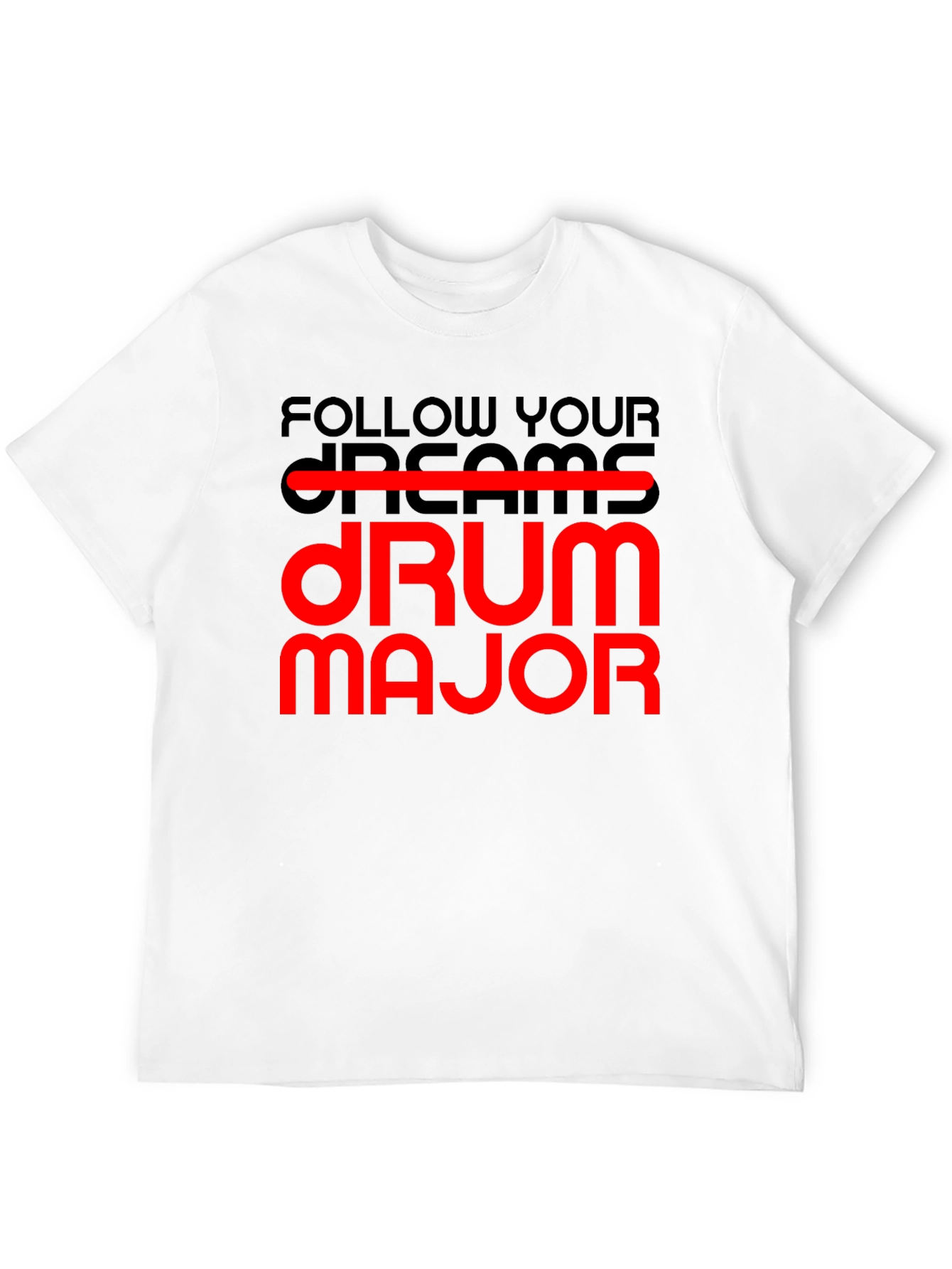 Follow Your Dream Drum Major T-Shirt
