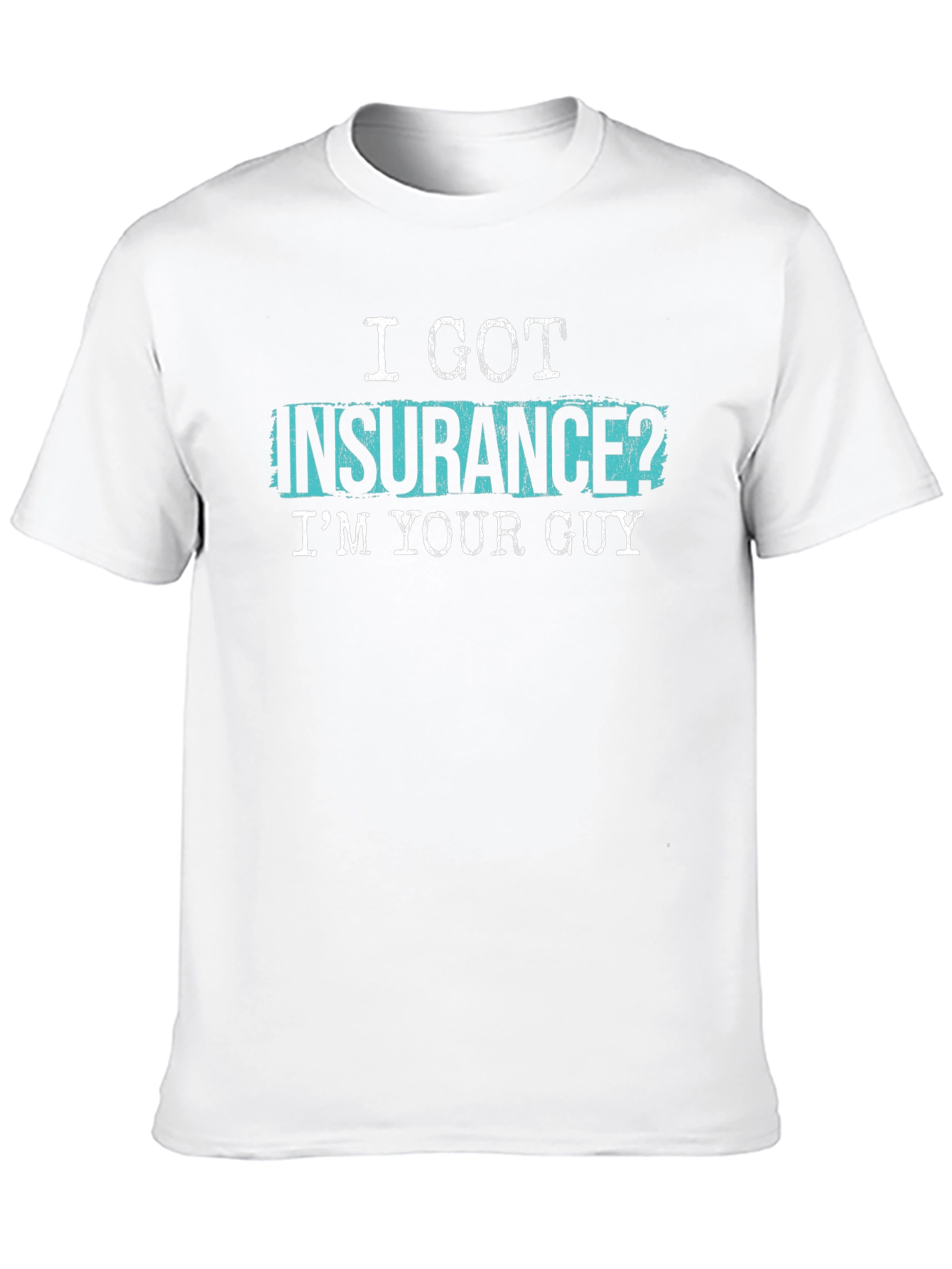 I GOT INSURANCE? IM YOUR GUY Black T-Shirt