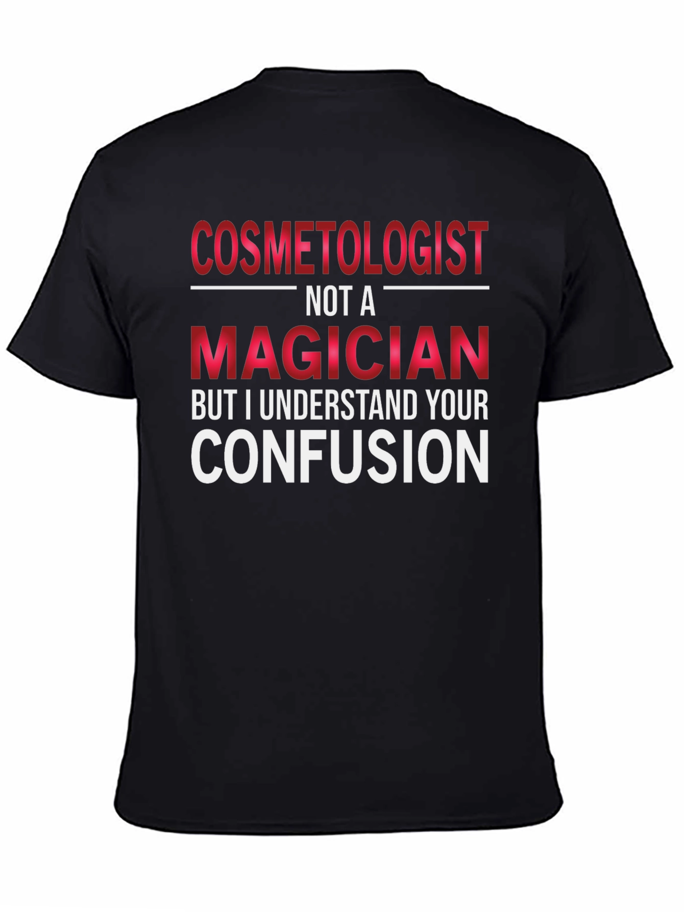 Cosmetologist Not A Magician T-Shirt