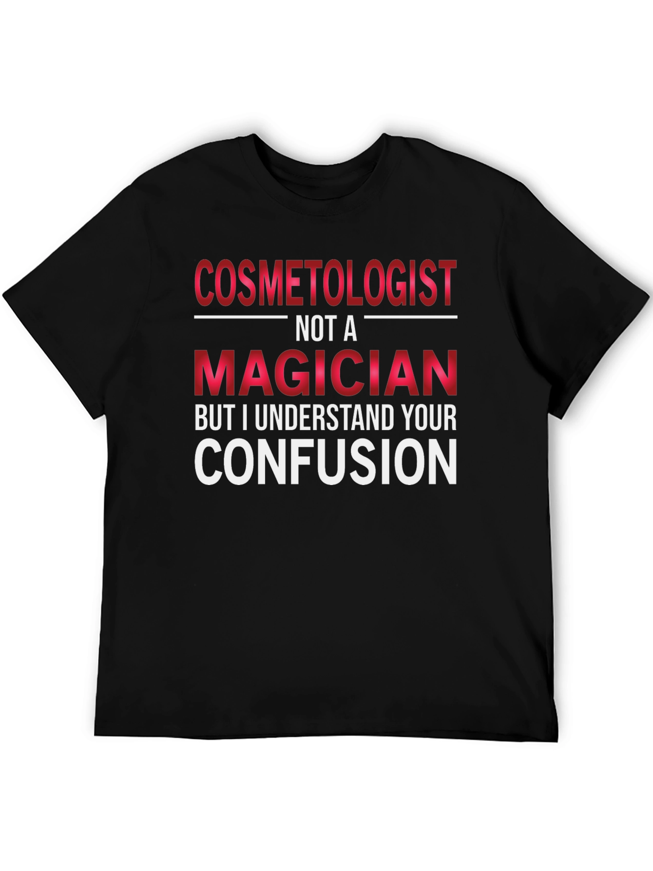 Cosmetologist Not A Magician T-Shirt