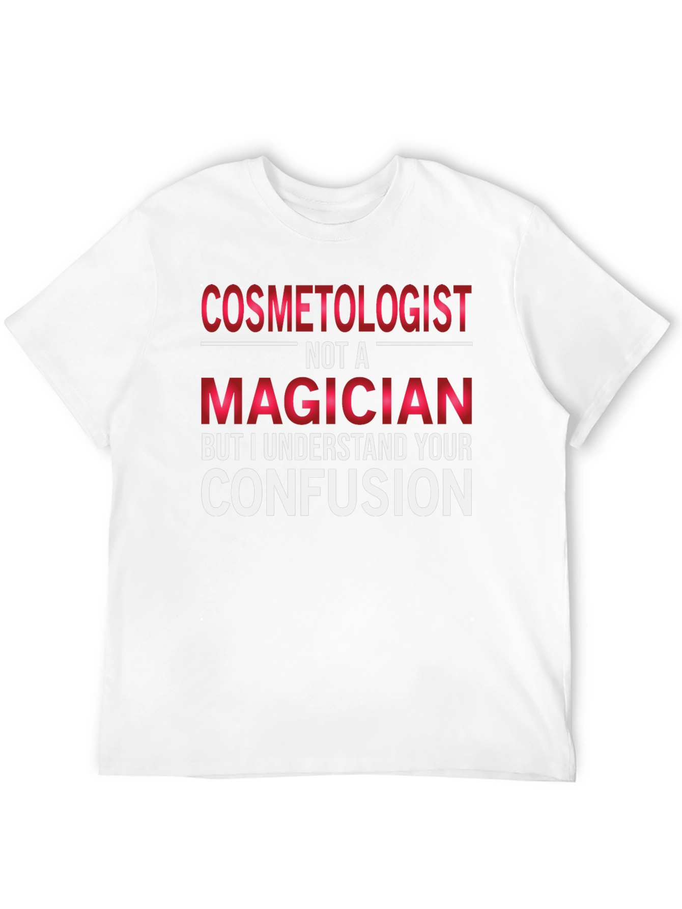 Cosmetologist Not A Magician T-Shirt