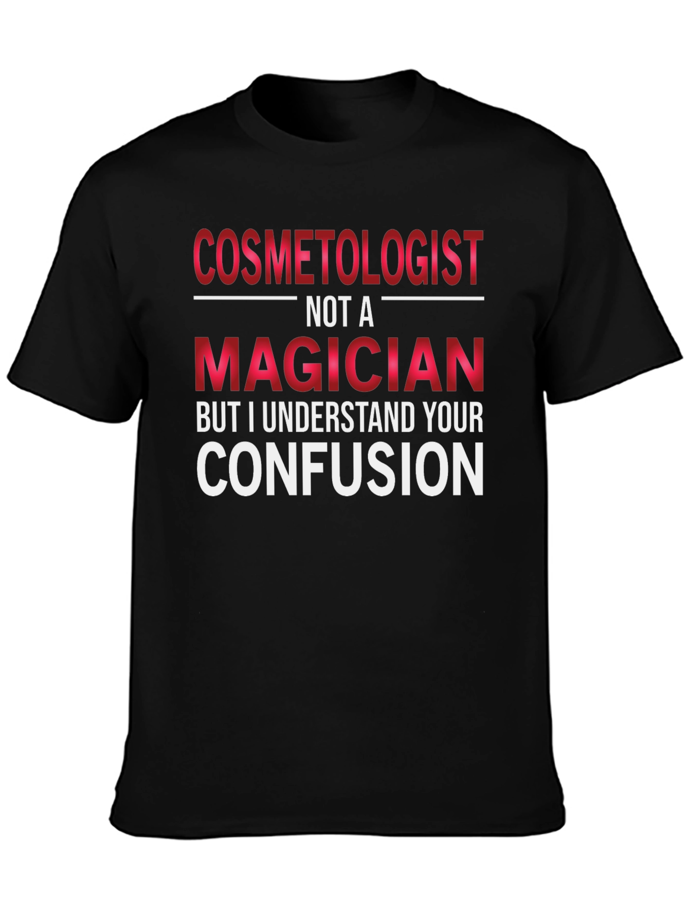 Cosmetologist Not A Magician T-Shirt