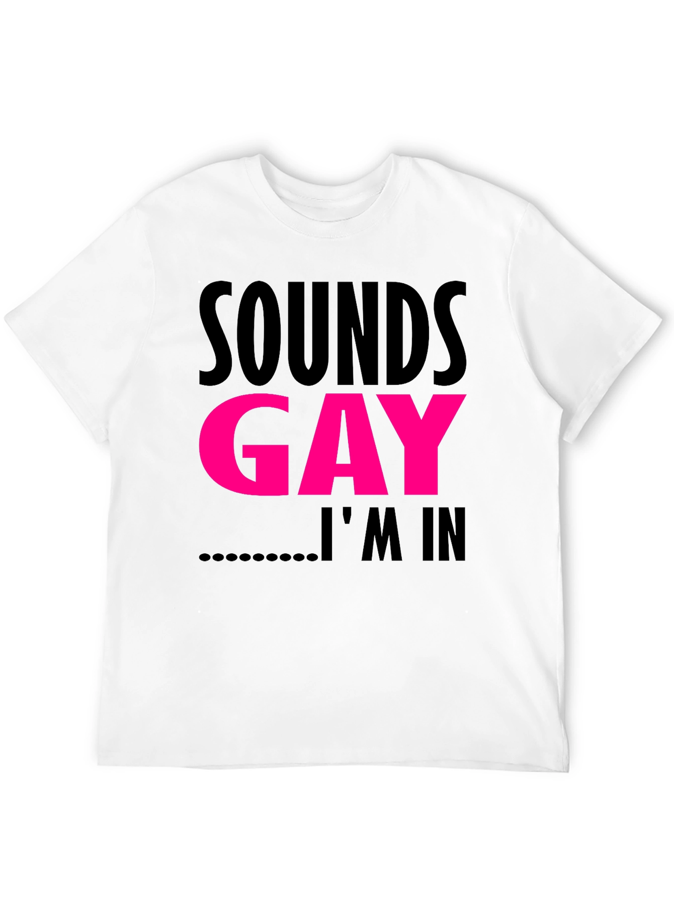 Sounds Gay Im In T-Shirt Funny LGBTQ Pride Tee