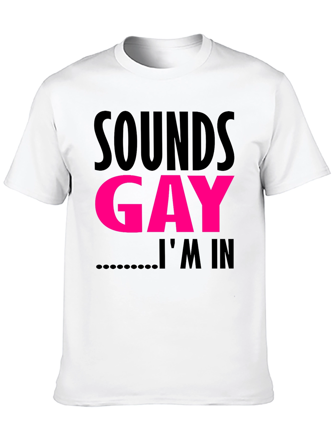 Sounds Gay Im In T-Shirt Funny LGBTQ Pride Tee