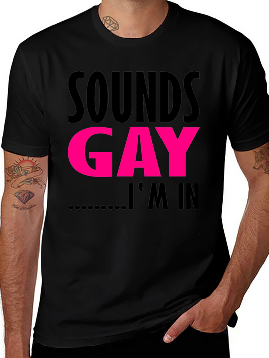 Sounds Gay Im In T-Shirt Funny LGBTQ Pride Tee