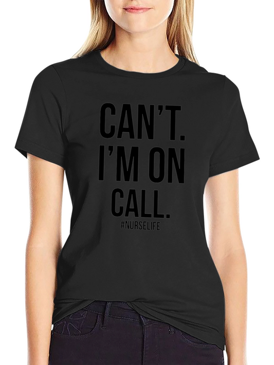 Cant Im On Call Nurse Life Black T-Shirt