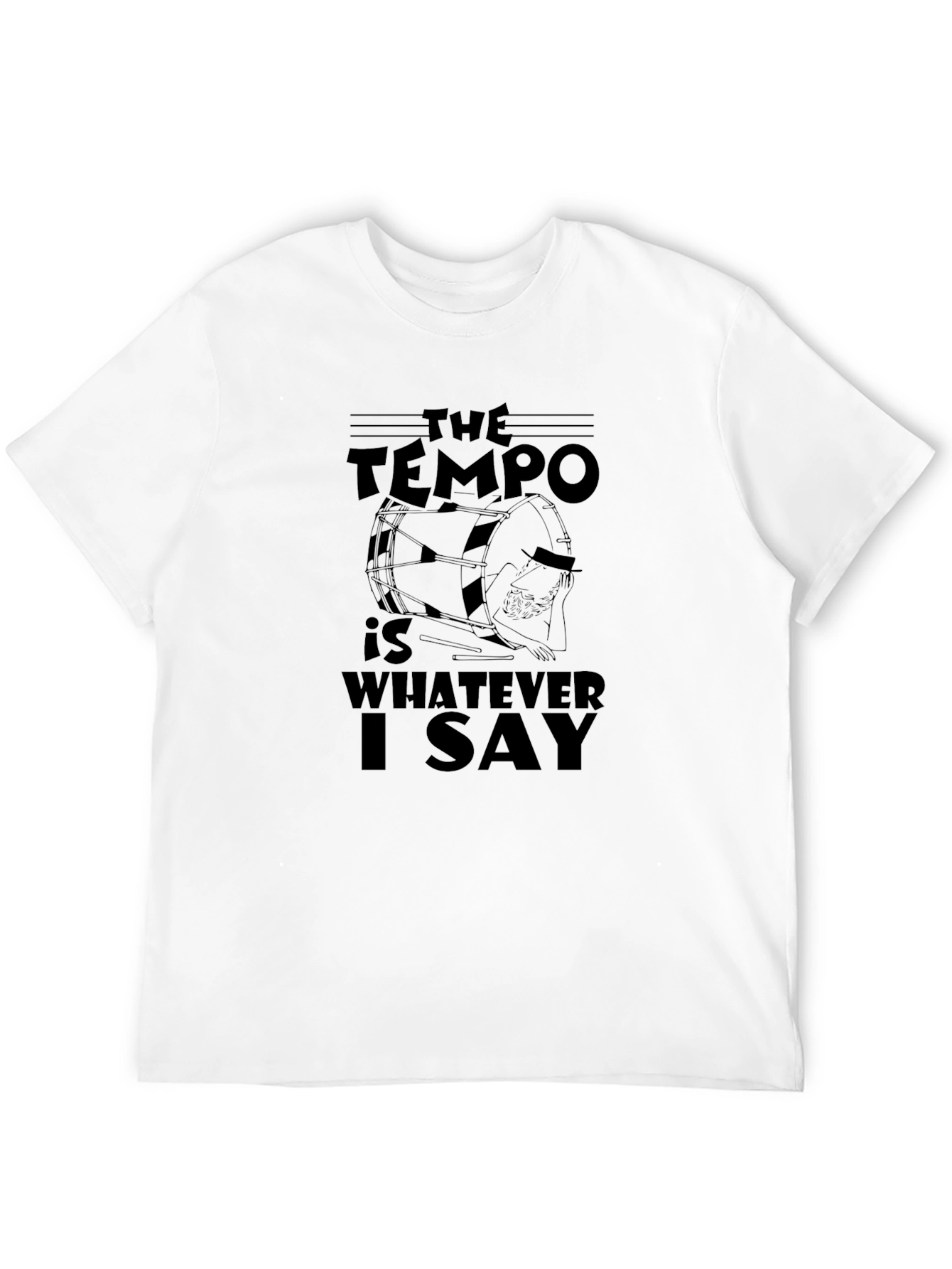 The Tempo Is Whatever I Say Drummer T-Shirt