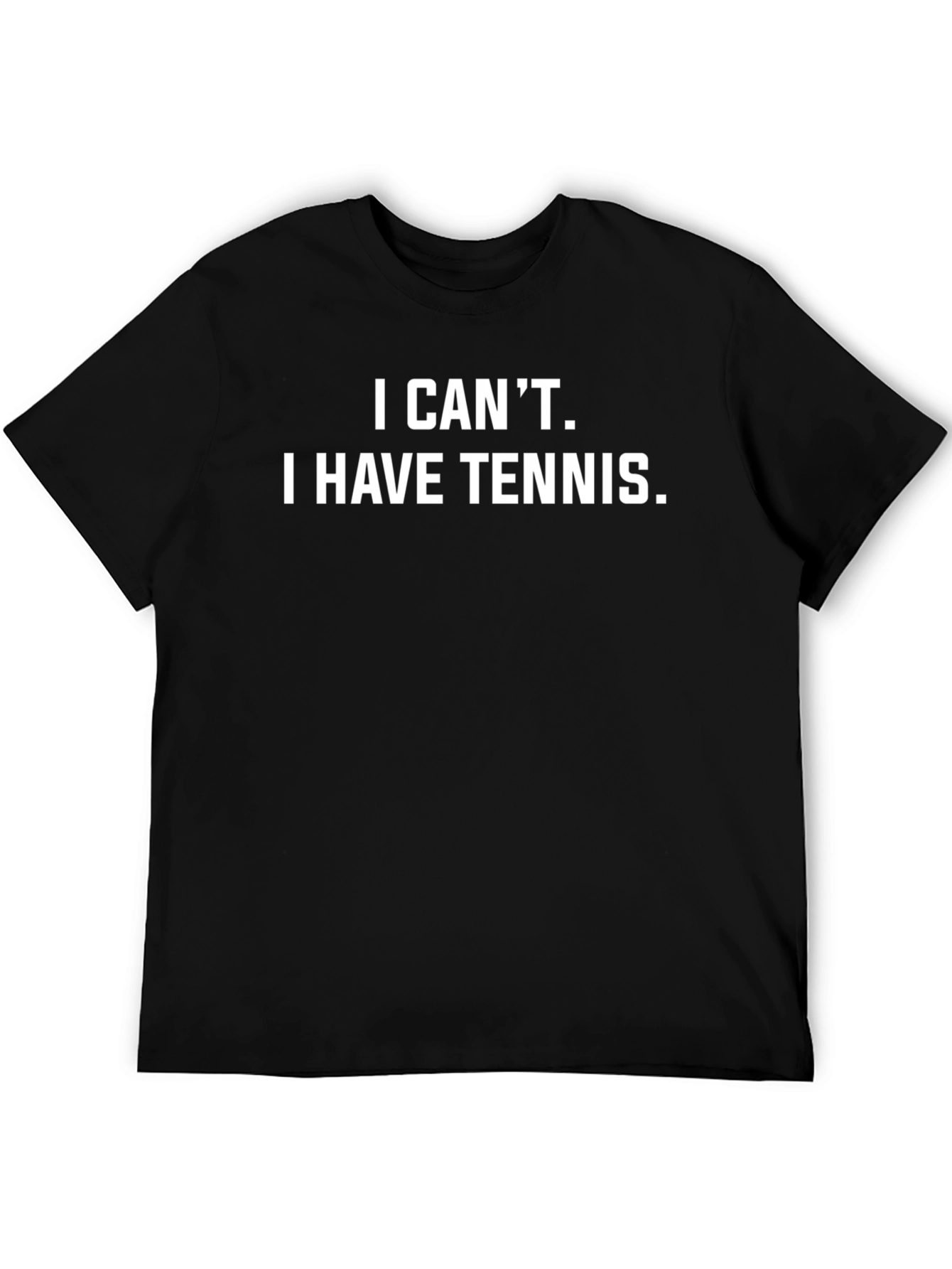 I Cant I Have Tennis T-Shirt
