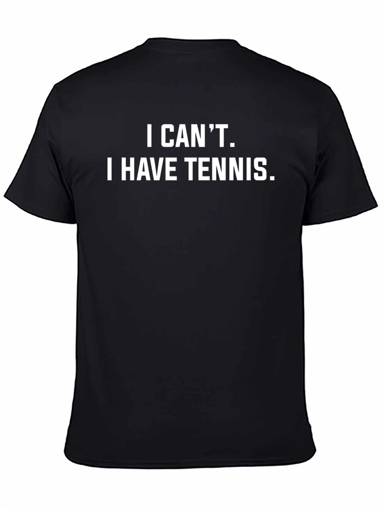 I Cant I Have Tennis T-Shirt